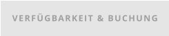 VERFÜGBARKEIT & BUCHUNG